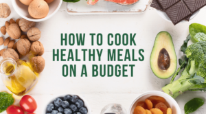 how to cook healthy meals on a budget